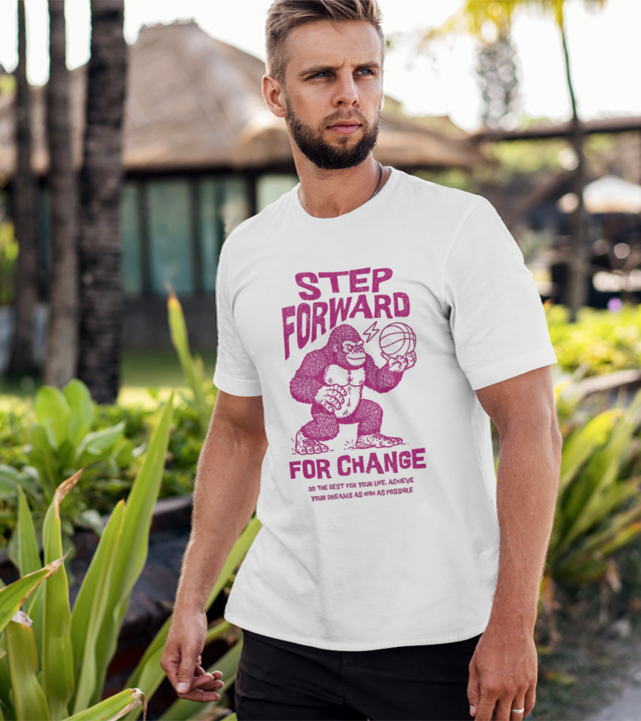 STEP FORWARD FOR CHANGE Basketball Gorilla Motivational T-Shirt