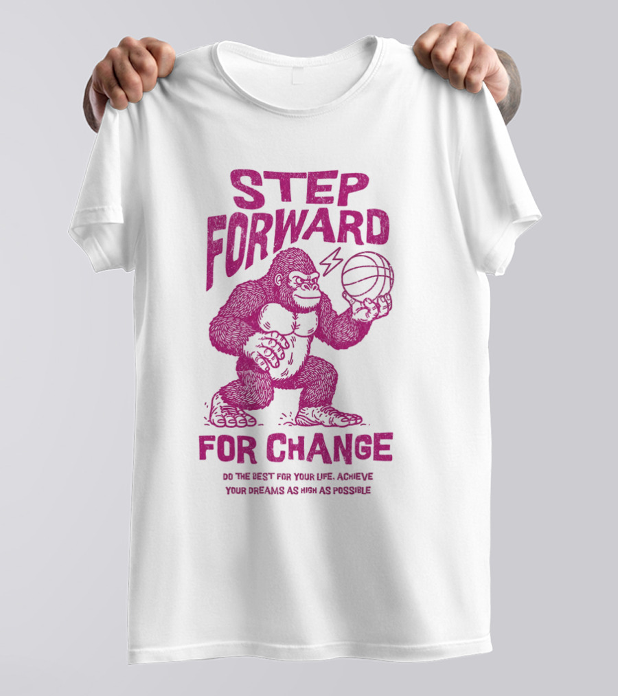 STEP FORWARD FOR CHANGE Basketball Gorilla Motivational T-Shirt