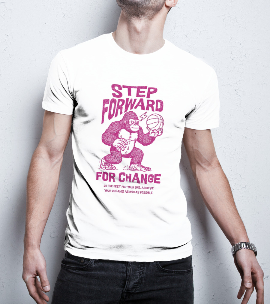 STEP FORWARD FOR CHANGE Basketball Gorilla Motivational T-Shirt