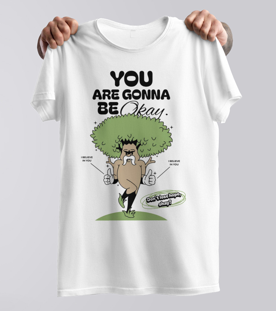 You Are Gonna Be Okay I Believe In You Don't Lose Hope T-Shirt