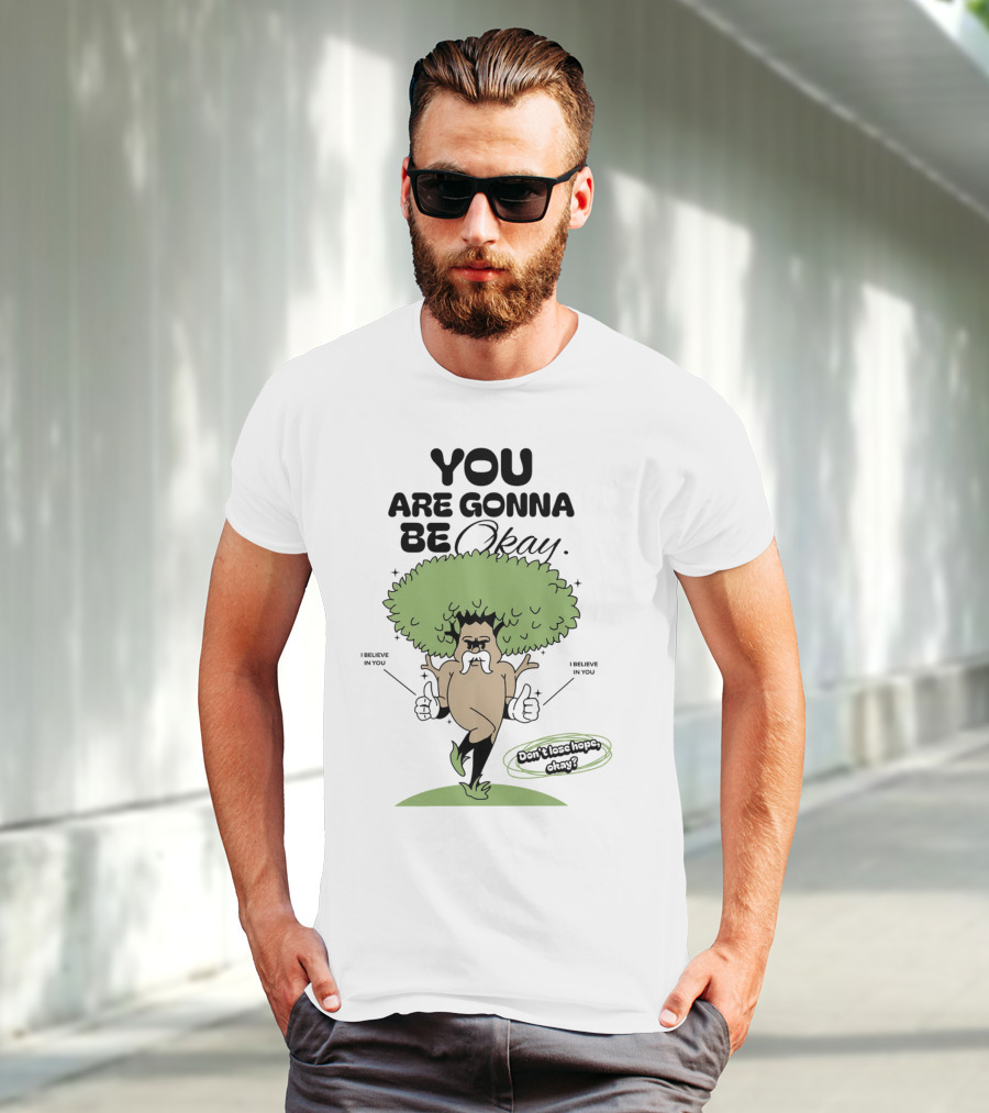 You Are Gonna Be Okay I Believe In You Don't Lose Hope T-Shirt