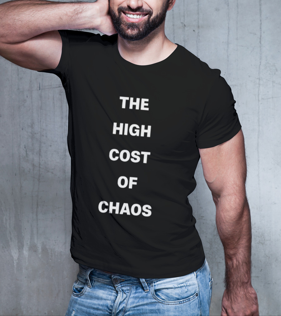 The High Cost Of Chaos Text T-Shirt