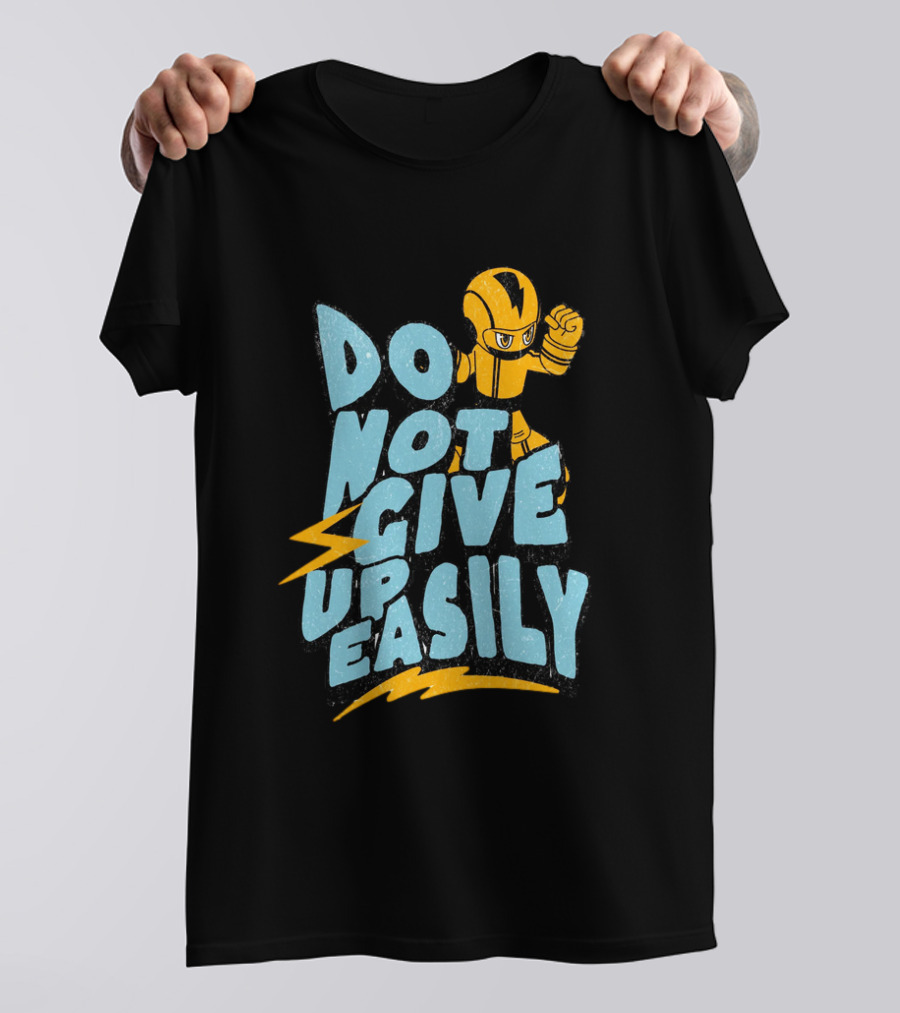 Do Not Give Up Easily Mega Man Inspired Motivational Message T-Shirt