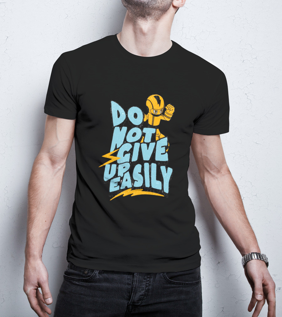 Do Not Give Up Easily Mega Man Inspired Motivational Message T-Shirt