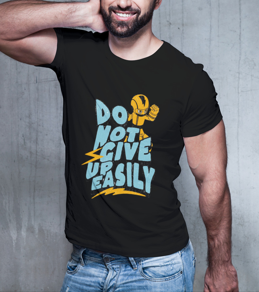 Do Not Give Up Easily Mega Man Inspired Motivational Message T-Shirt