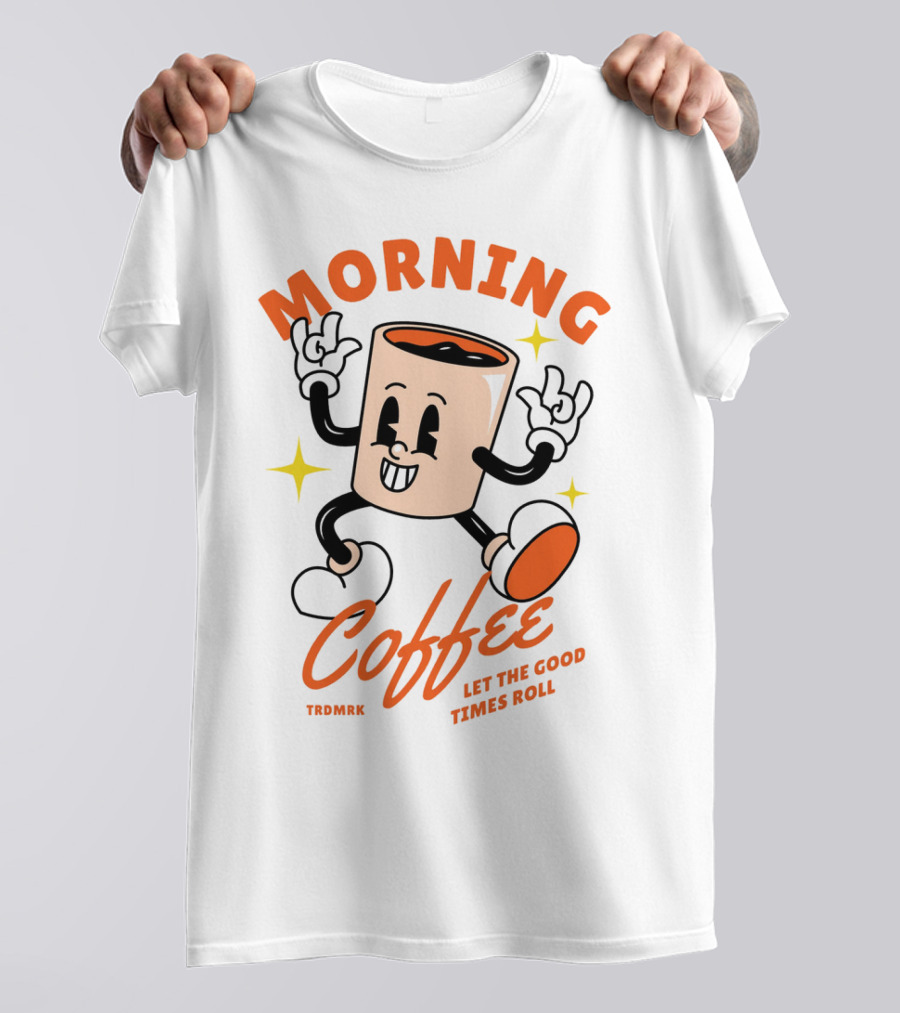 MORNING COFFEE LET THE GOOD TIMES ROLL T-Shirt