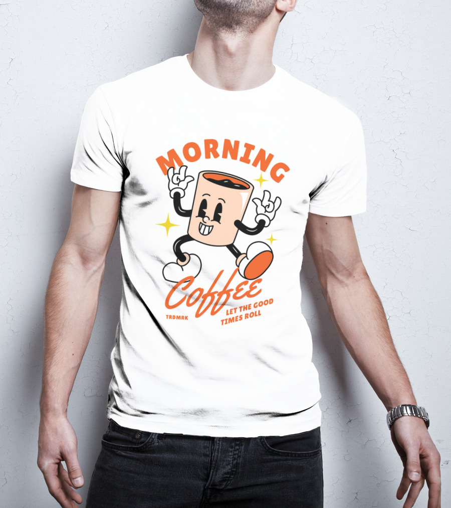 MORNING COFFEE LET THE GOOD TIMES ROLL T-Shirt