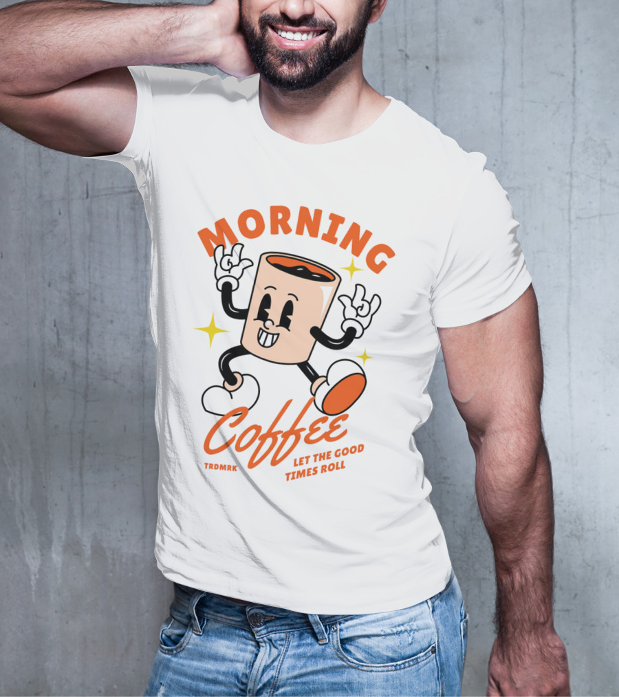 MORNING COFFEE LET THE GOOD TIMES ROLL T-Shirt