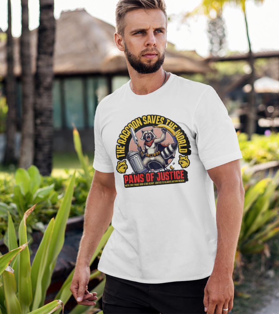 The Raccoon Saves The World Paws Of Justice Hero With Tiny Paws And A Big Heart T-Shirt
