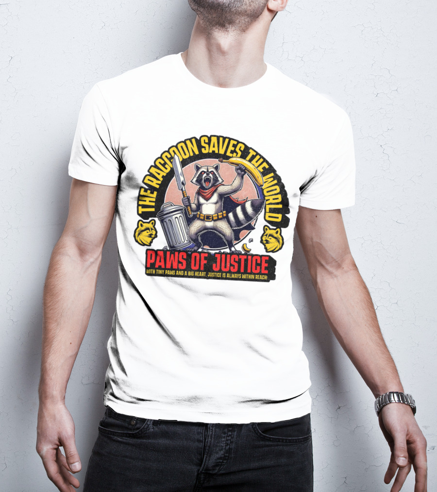 The Raccoon Saves The World Paws Of Justice Hero With Tiny Paws And A Big Heart T-Shirt
