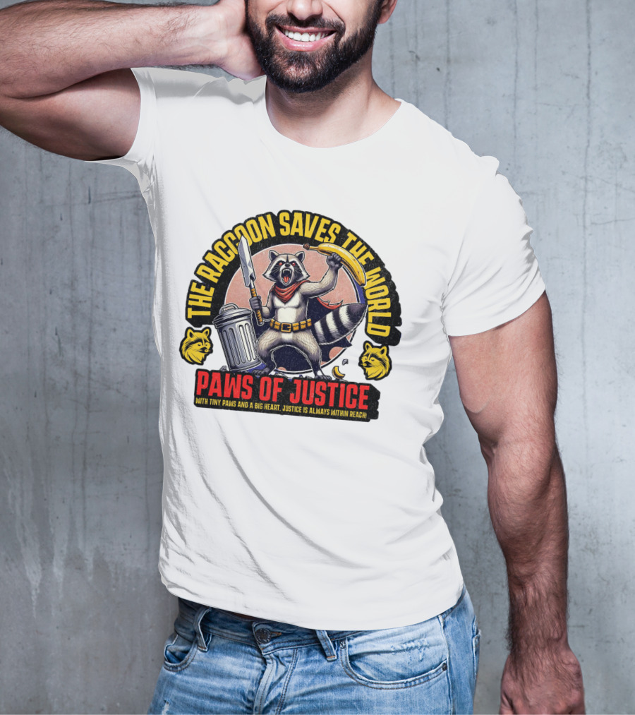 The Raccoon Saves The World Paws Of Justice Hero With Tiny Paws And A Big Heart T-Shirt