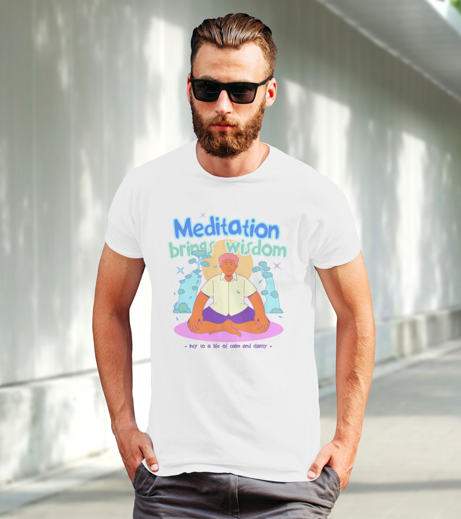 Meditation Brings Wisdom Key To A Life Of Calm And Clarity T-Shirt