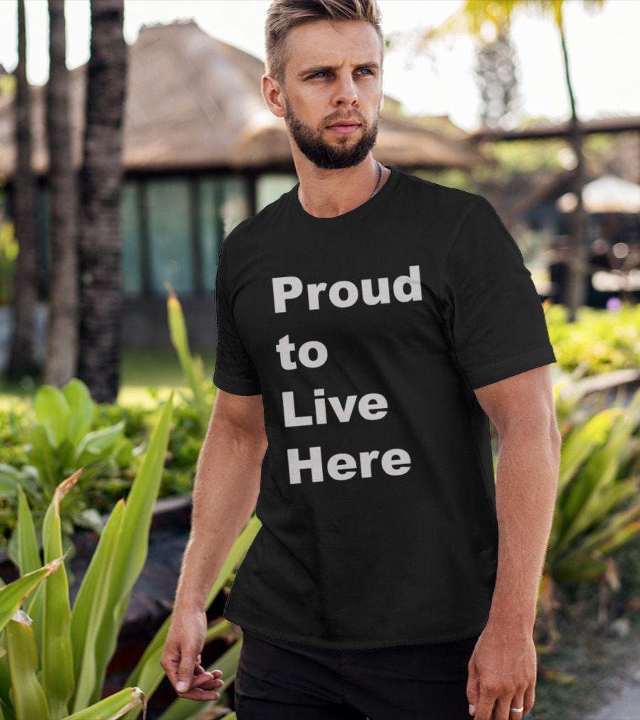Proud To Live Here T-Shirt