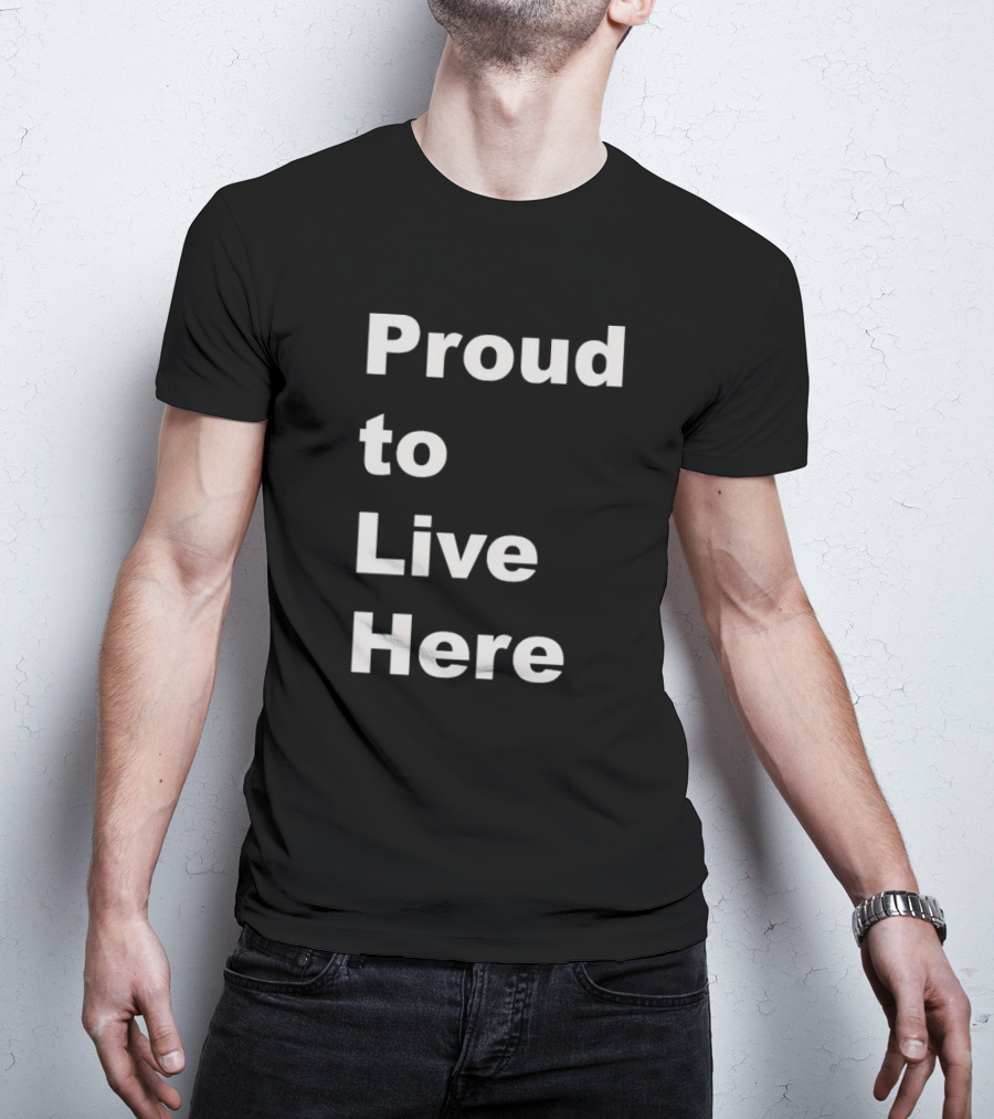 Proud To Live Here T-Shirt