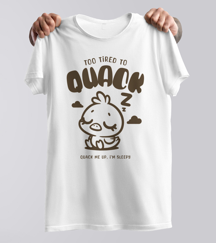 Too Tired To Quack Quack Me Up I'm Sleepy Cute Duck T-Shirt