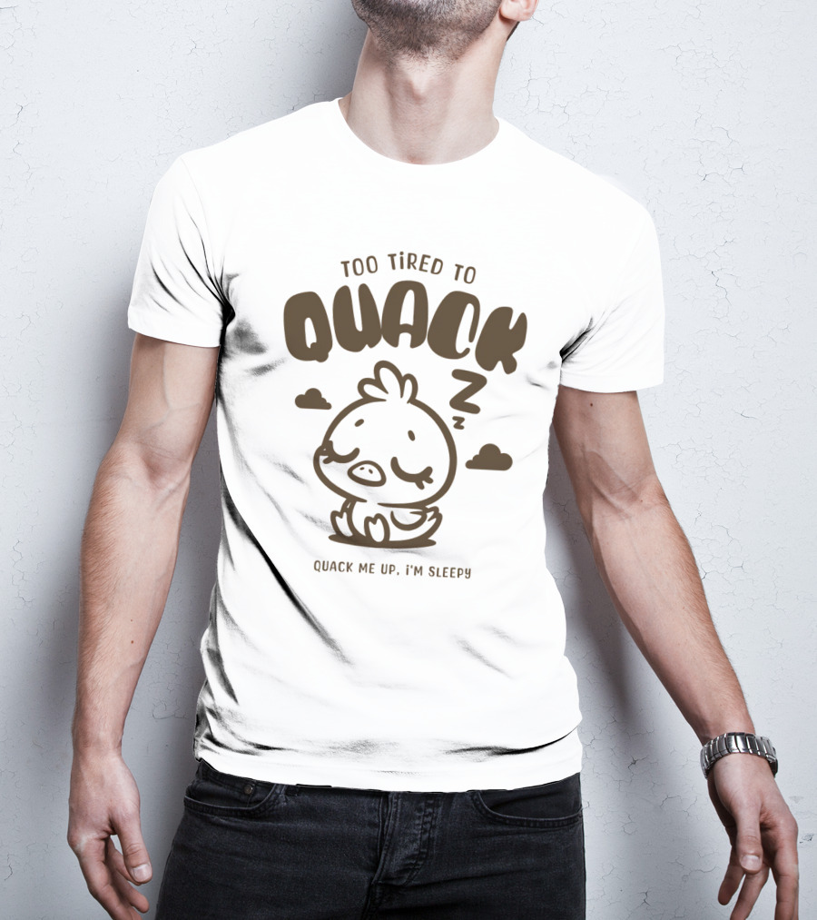 Too Tired To Quack Quack Me Up I'm Sleepy Cute Duck T-Shirt