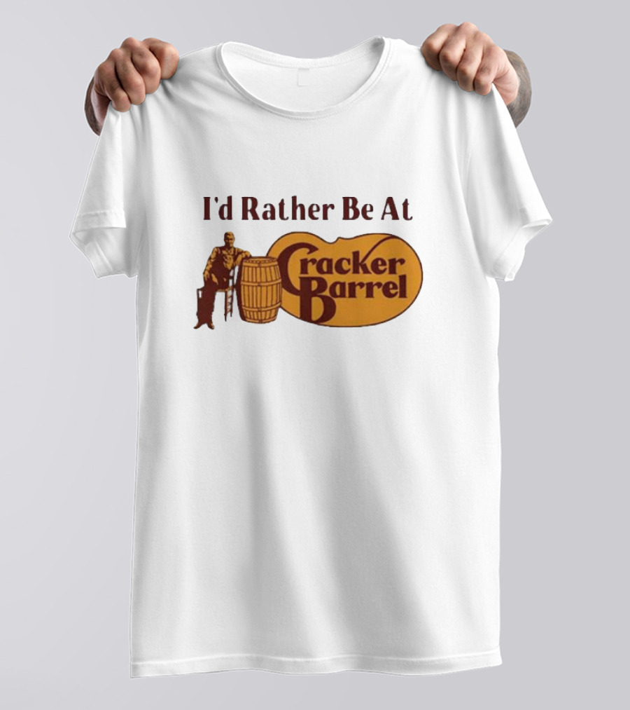 I'd Rather Be At Cracker Barrel Logo With Man Sitting By Barrel T-Shirt