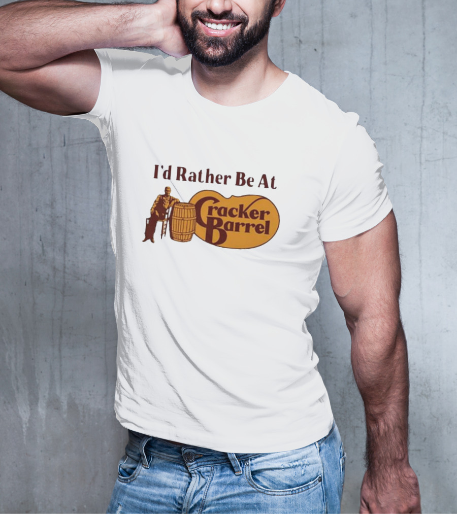 I'd Rather Be At Cracker Barrel Logo With Man Sitting By Barrel T-Shirt