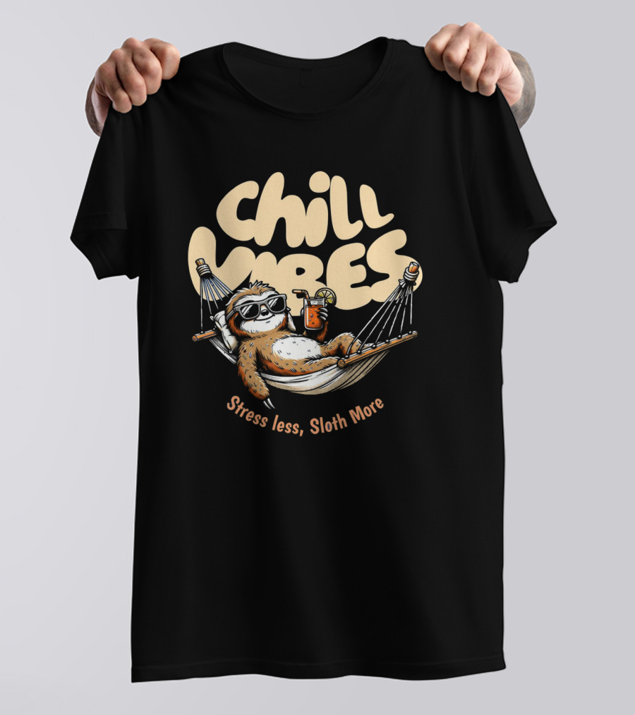 Chill Vibes Stress Less, Sloth More T-Shirt