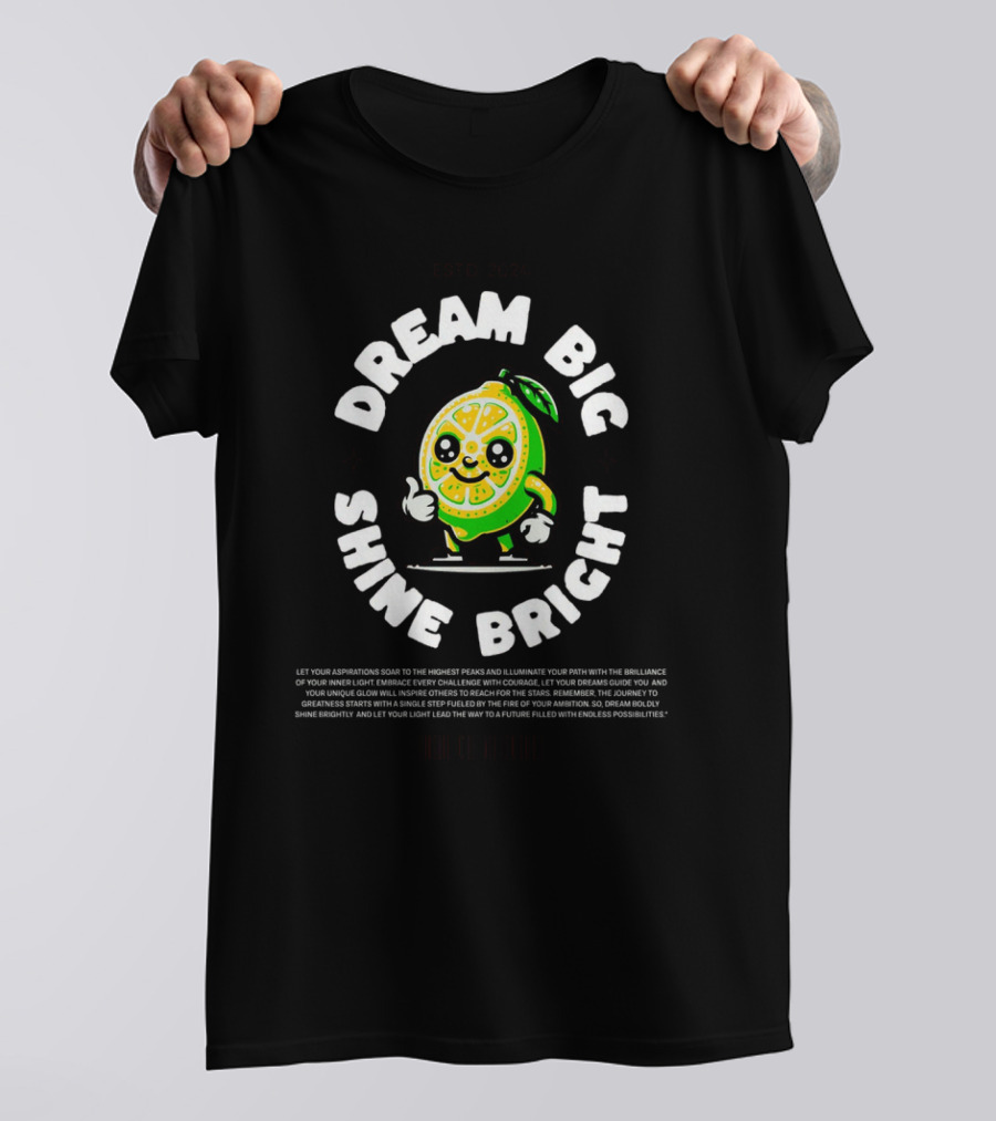 Dream Big Shine Bright Cute Lemon Character Estd. T-Shirt