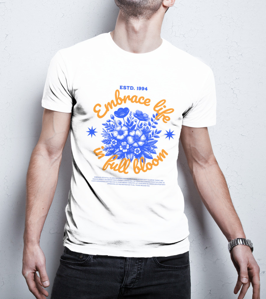 Embrace Life In Full Bloom ESTD. 1994 T-Shirt