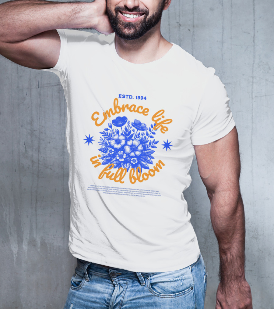 Embrace Life In Full Bloom ESTD. 1994 T-Shirt