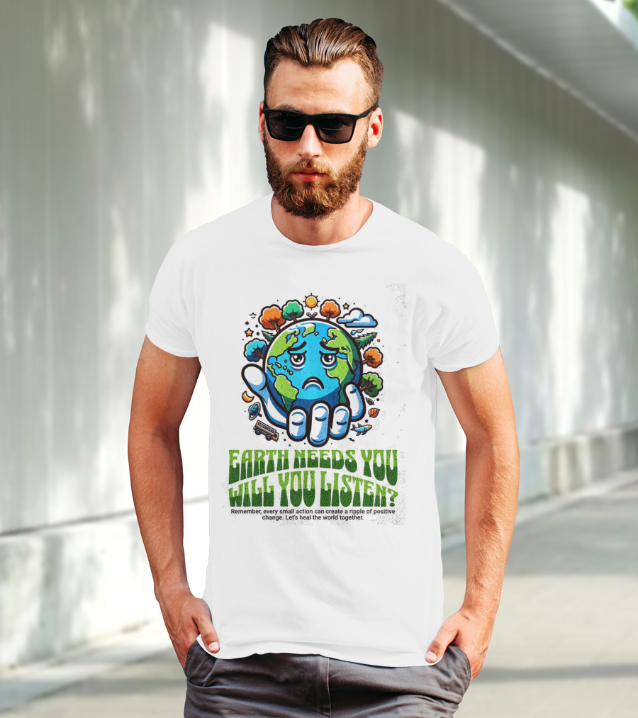 Earth Needs You Will You Listen? Let's Heal The World Together T-Shirt