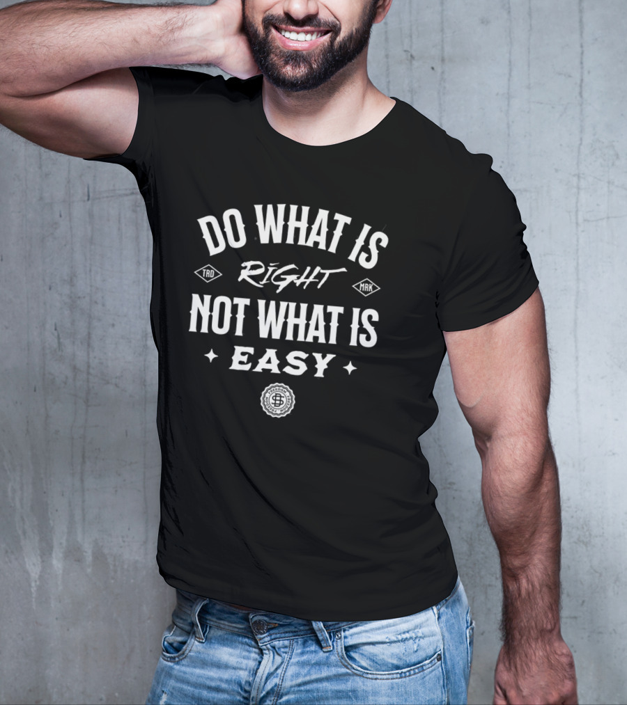 Do What Is Right Not What Is Easy T-Shirt