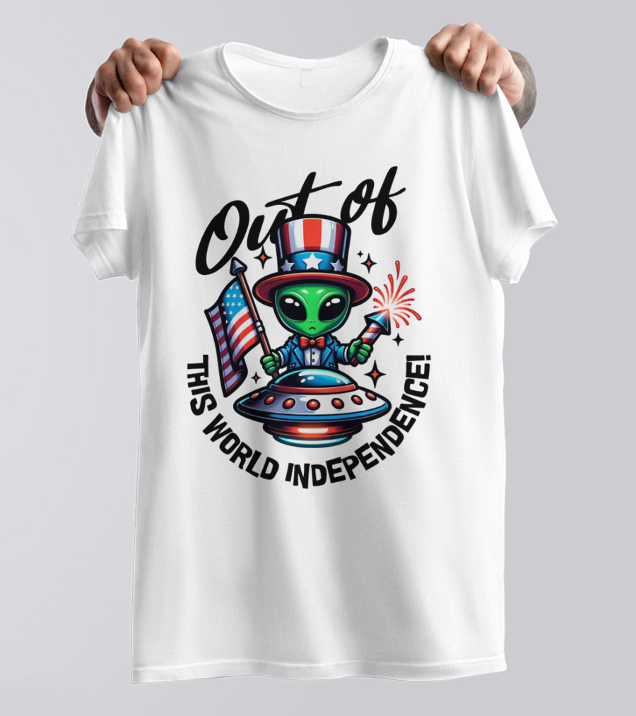 Out Of This World Independence Alien With American Flag And Uncle Sam Hat T-Shirt