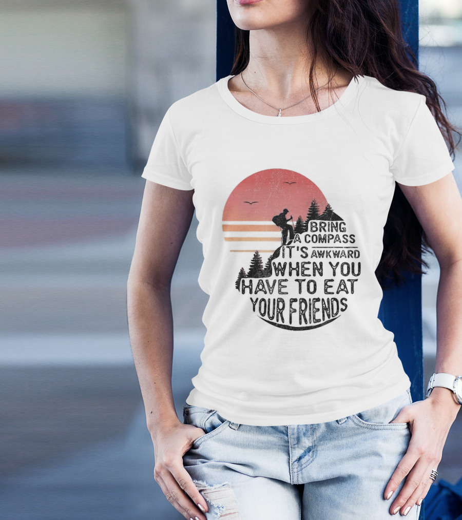 Bring A Compass When You Have To Eat Your Friends Camping Sunset Scene T-Shirt