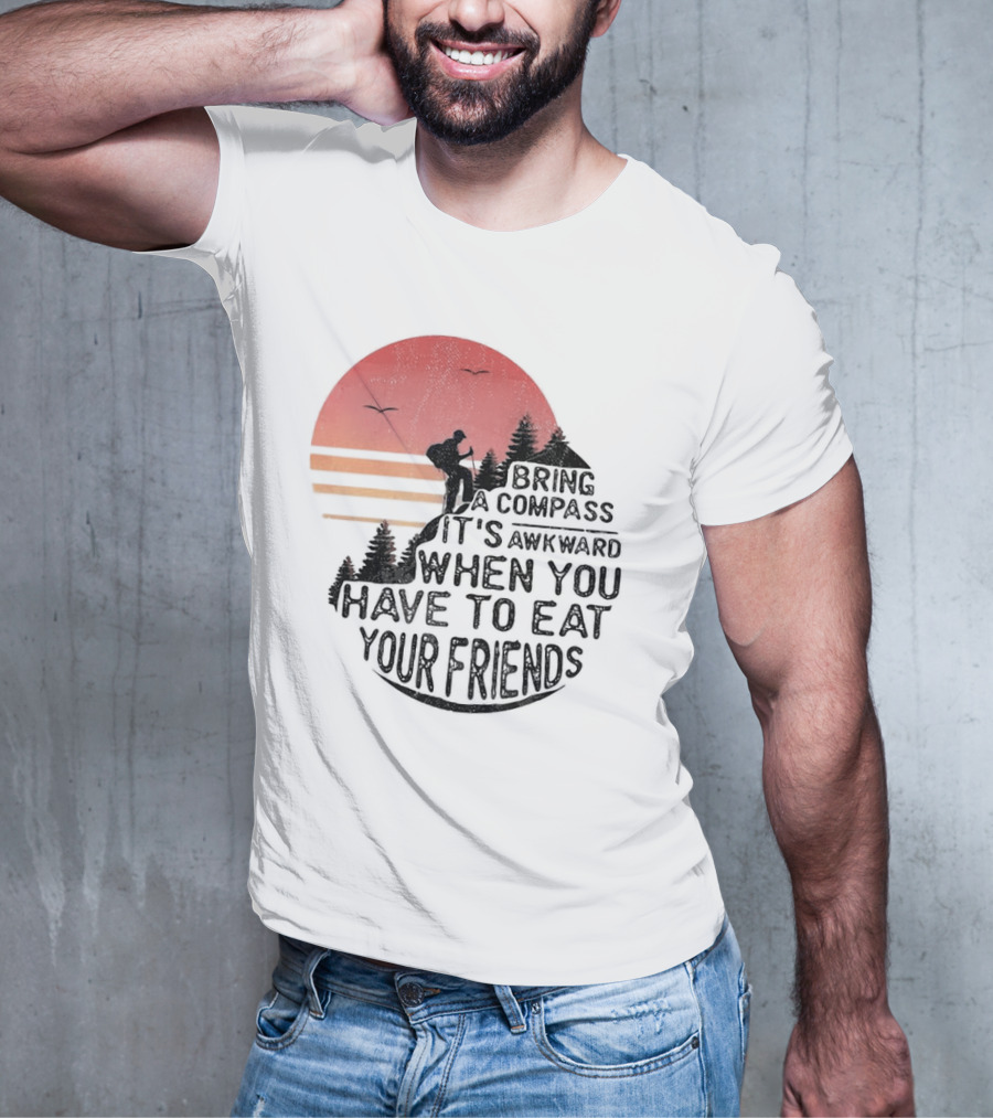 Bring A Compass When You Have To Eat Your Friends Camping Sunset Scene T-Shirt