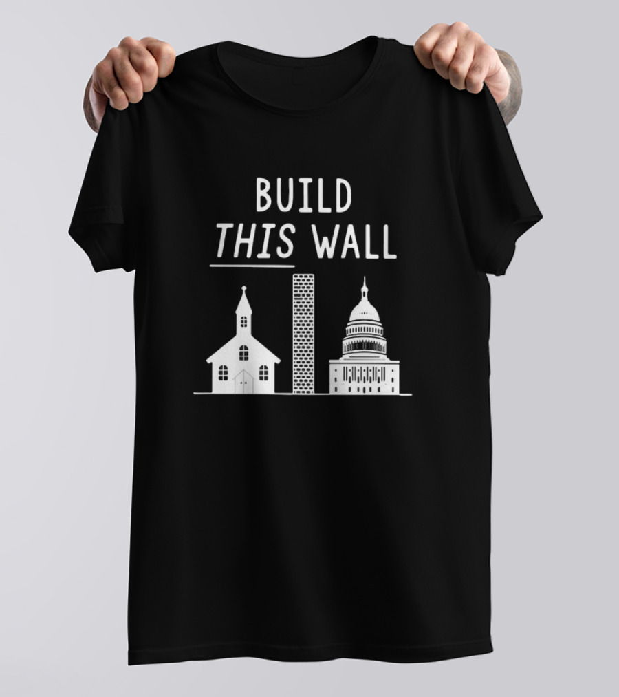 Build This Wall Church State Separation T-Shirt