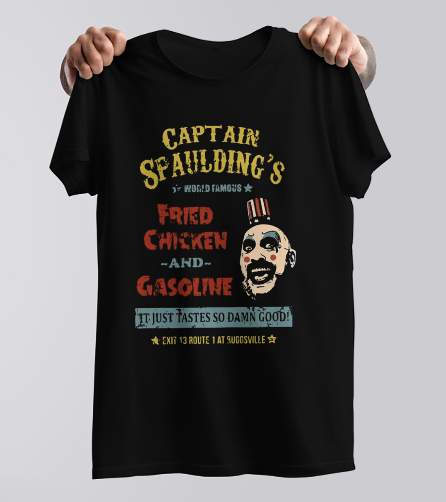 Captain Spaulding's World Famous Fried Chicken And Gasoline It Just Tastes So Damn Good Exit 13 Route 1 At Suggsville T-Shirt