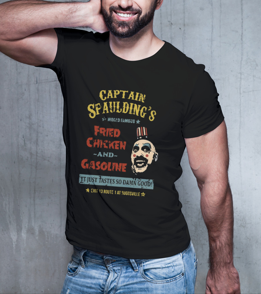 Captain Spaulding's World Famous Fried Chicken And Gasoline It Just Tastes So Damn Good Exit 13 Route 1 At Suggsville T-Shirt