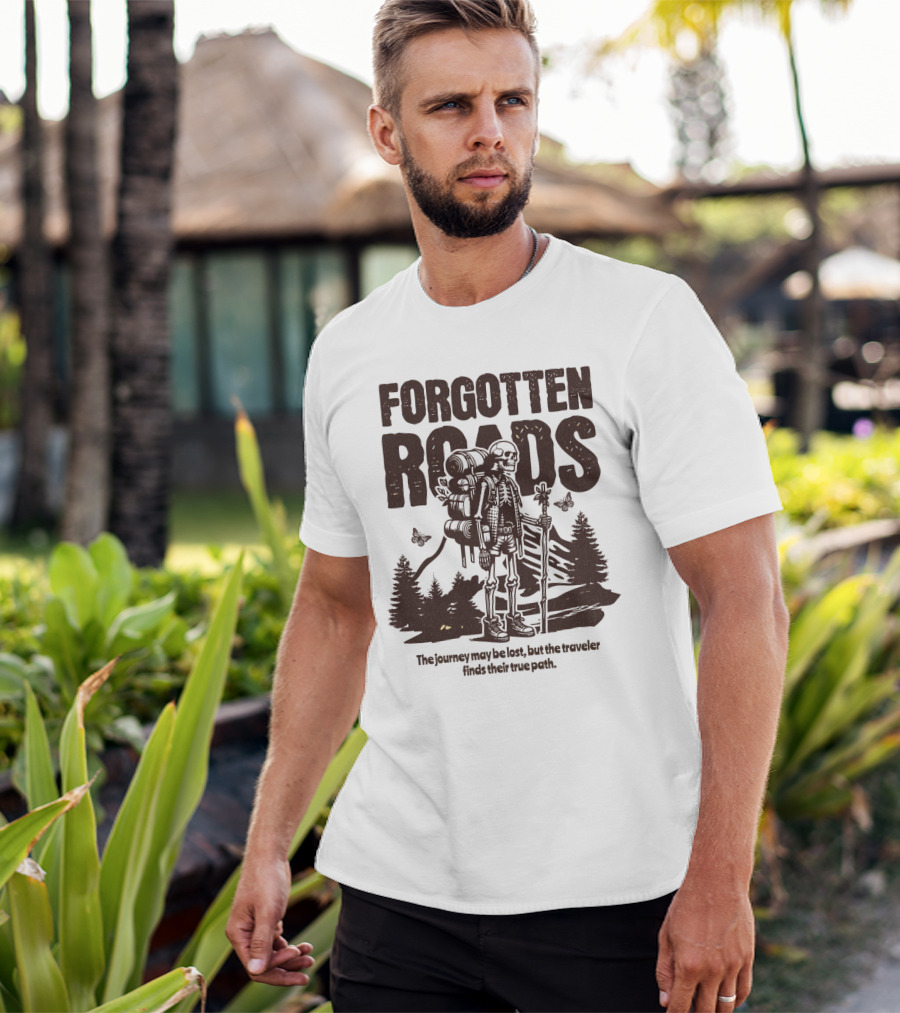 Forgotten Roads The Journey May Be Long But The Traveler Finds Their True Path T-Shirt