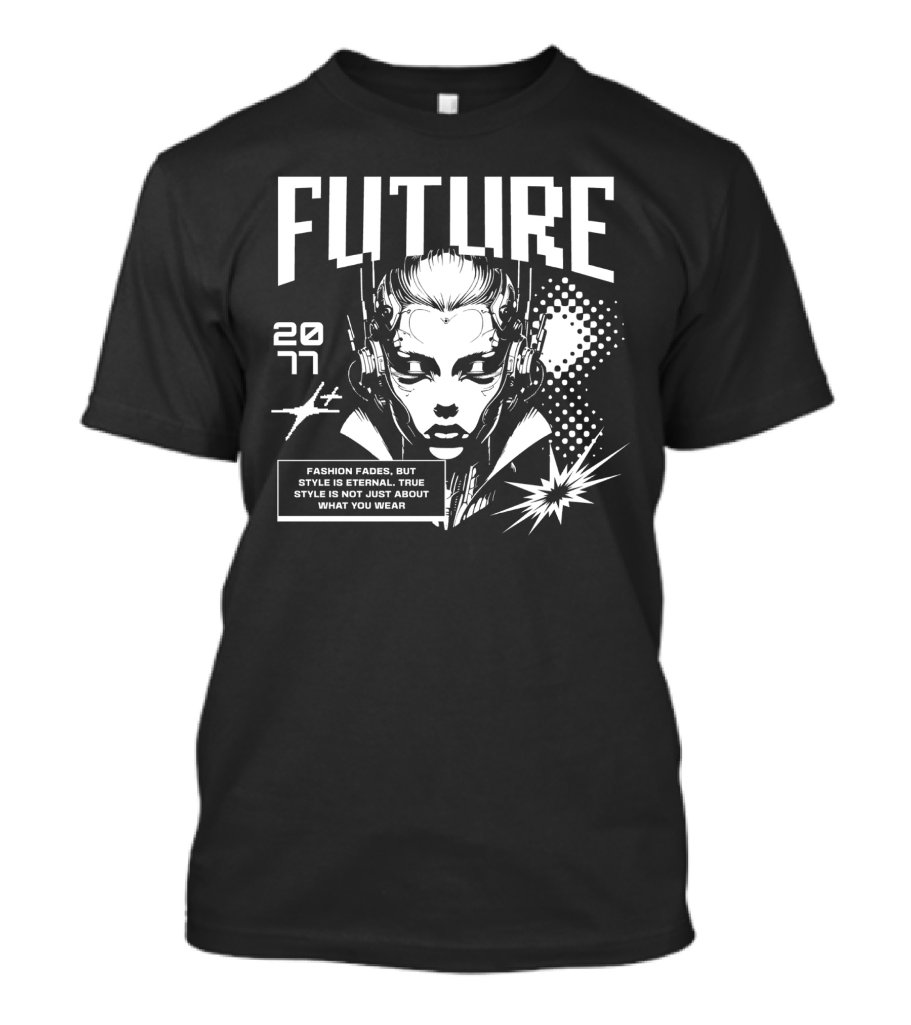 FUTURE 2077 Fashion Fades But Style Is Eternal True Style Is Not Just About What You Wear T-Shirt