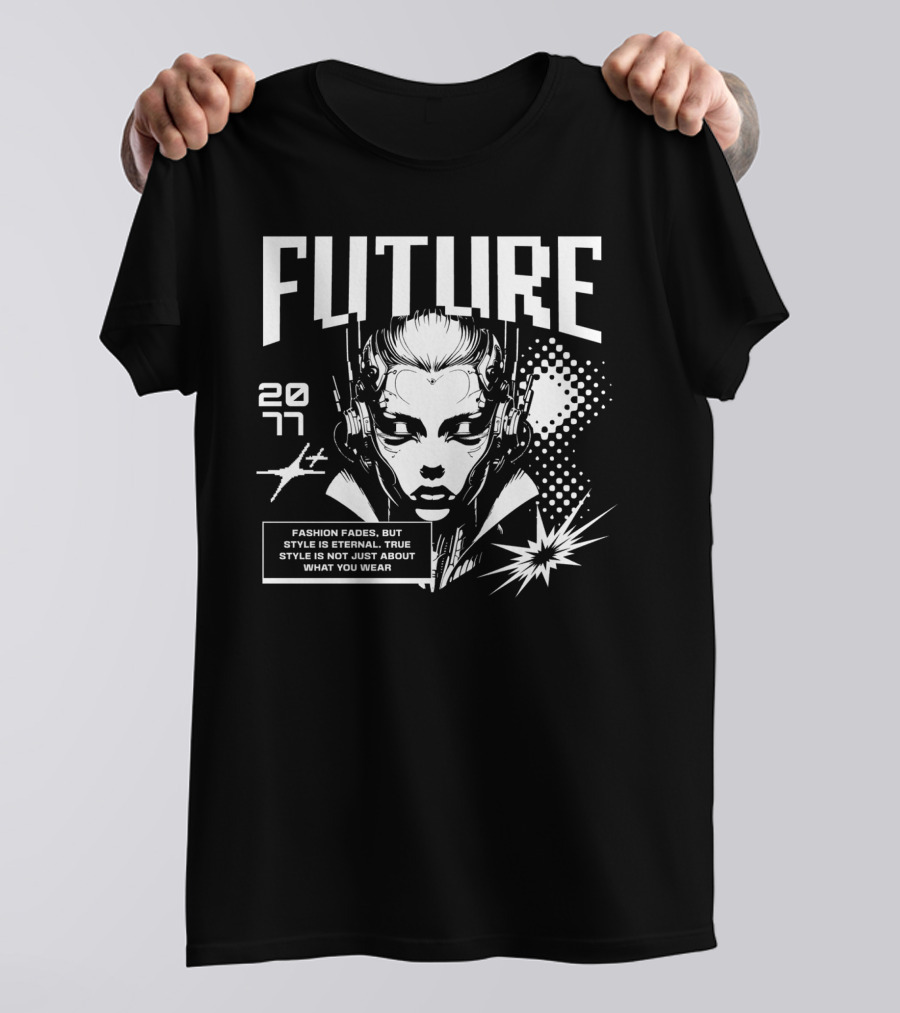 FUTURE 2077 Fashion Fades But Style Is Eternal True Style Is Not Just About What You Wear T-Shirt
