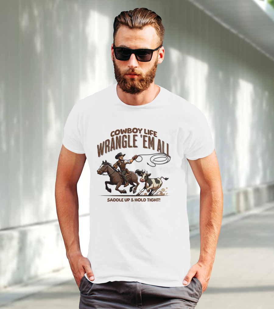 Cowboy Life Wrangle 'Em All Saddle Up And Hold Tight T-Shirt
