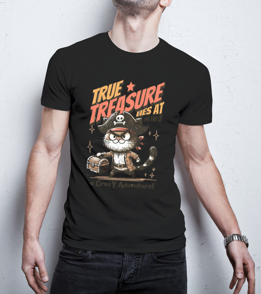 TRUE TREASURE LIES AT THE END OF A CraZY Adventure T-Shirt