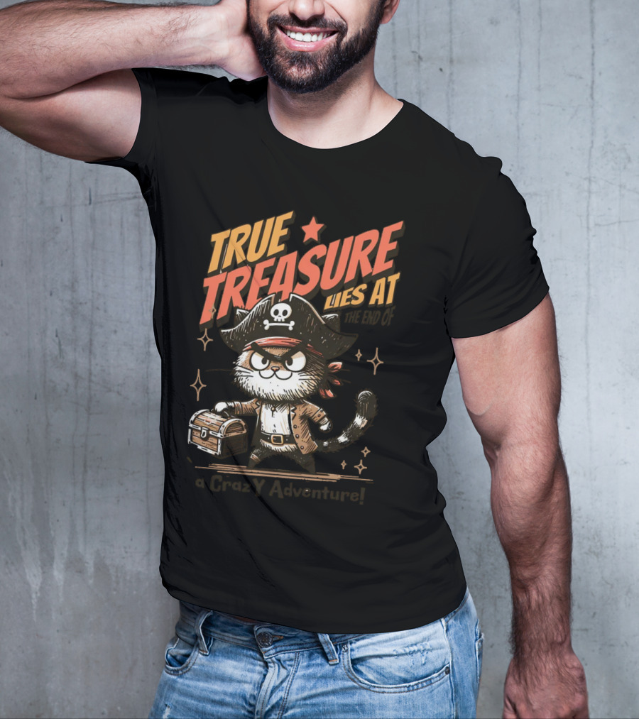 TRUE TREASURE LIES AT THE END OF A CraZY Adventure T-Shirt