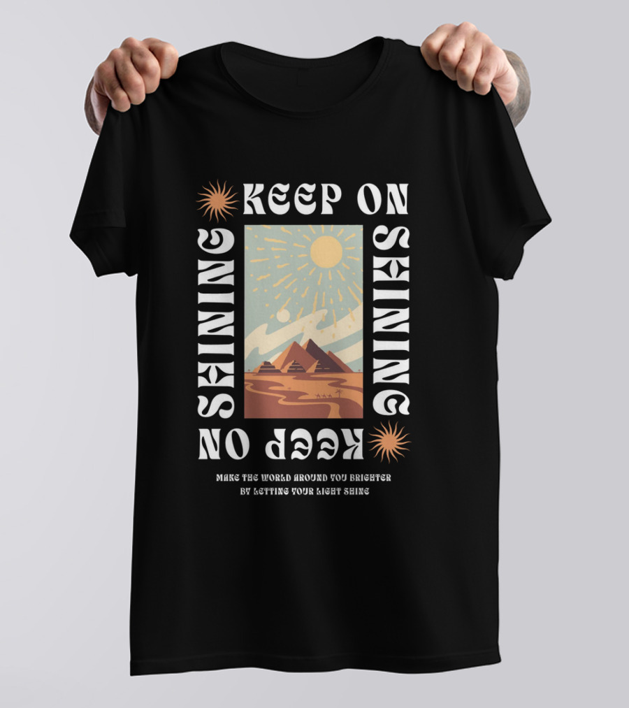 Keep On Shining Sunburst Pyramid Landscape With Make The World Around You Brighter By Letting Your Light Shine T-Shirt