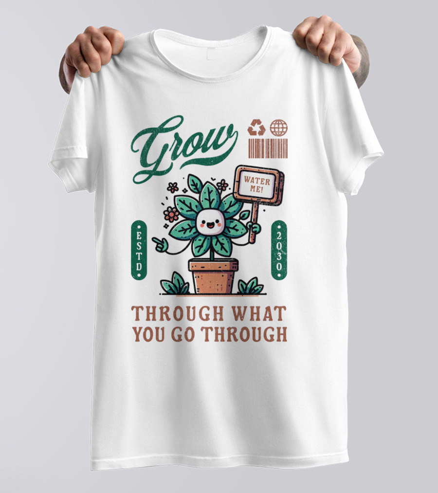 Grow Cute Mascot Plant In A Pot With Water Me Through What You Go Through ESTD 2030 T-Shirt