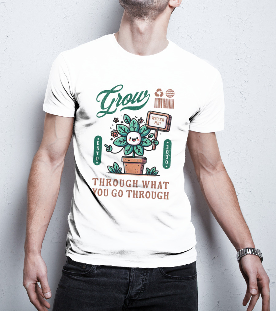 Grow Cute Mascot Plant In A Pot With Water Me Through What You Go Through ESTD 2030 T-Shirt