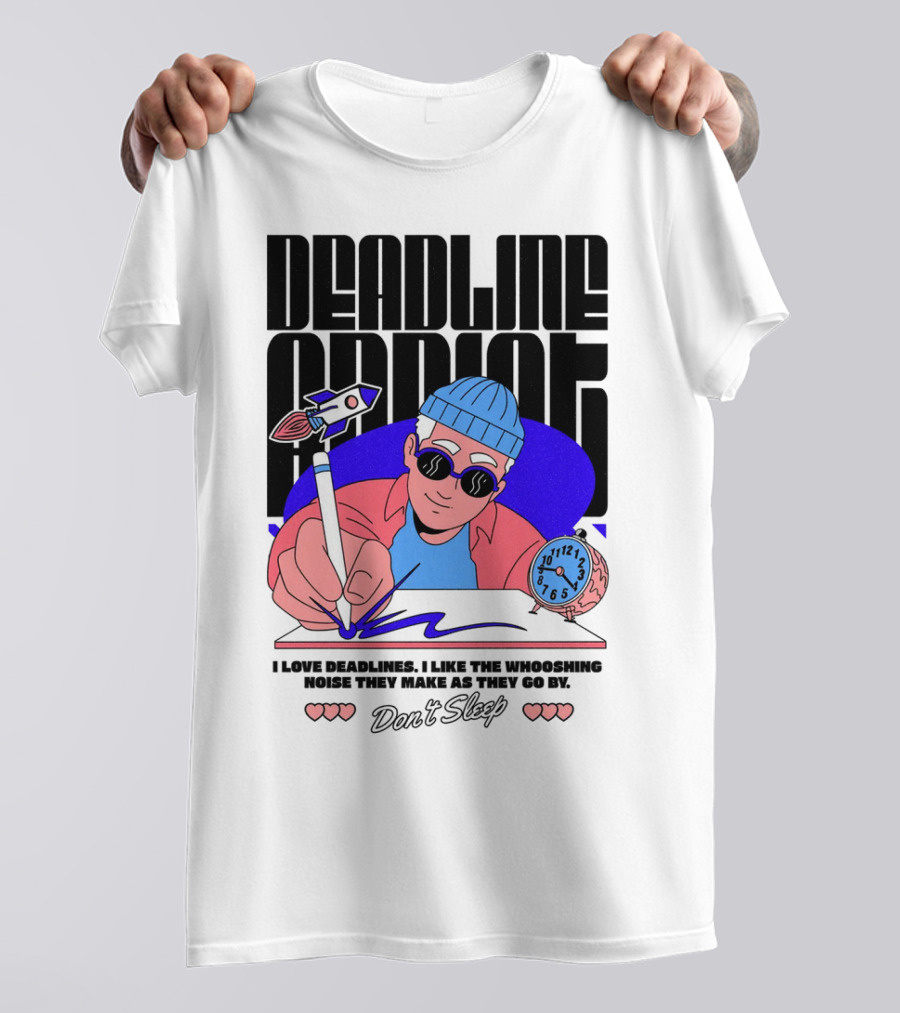 Deadline Addict Don't Sleep I Love Deadlines Whooshing Noise T-Shirt