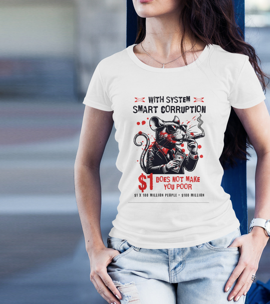 With System Smart Corruption Rat $1 Does Not Make You Poor T-Shirt