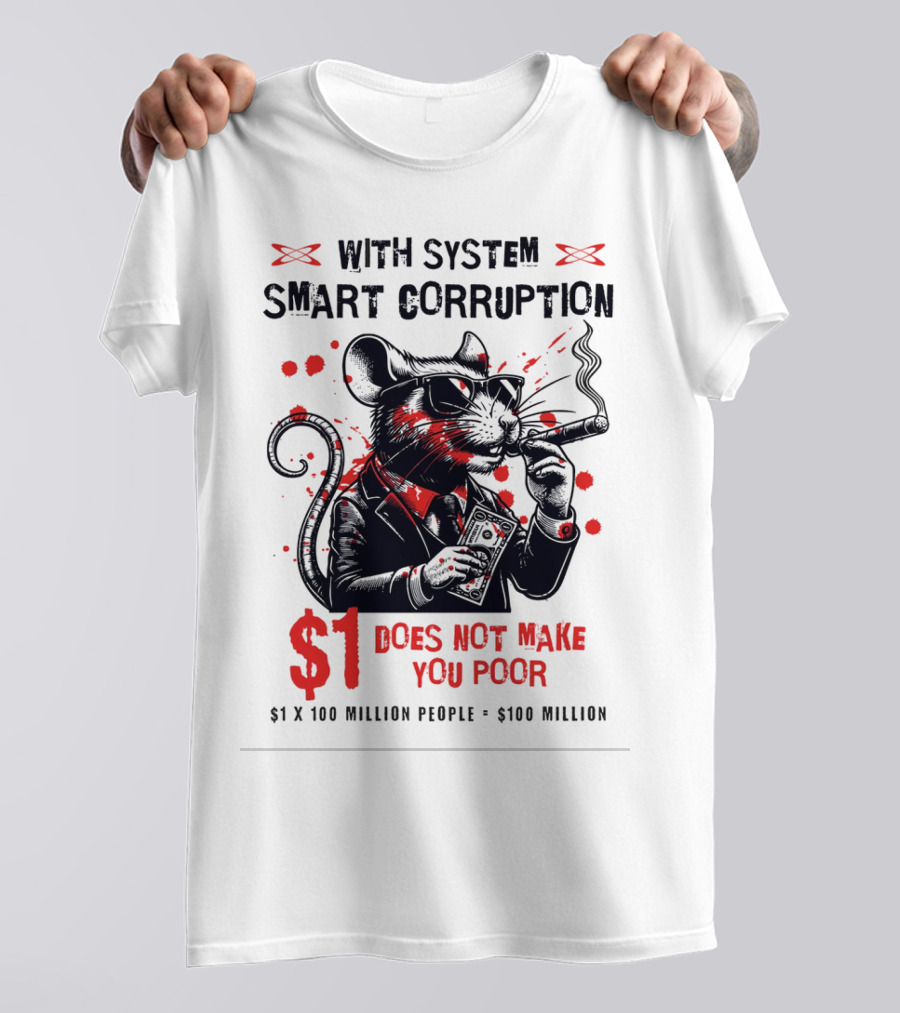 With System Smart Corruption Rat $1 Does Not Make You Poor T-Shirt