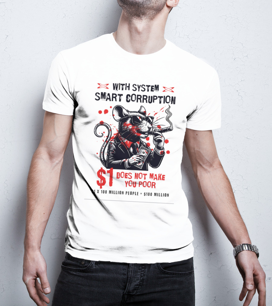 With System Smart Corruption Rat $1 Does Not Make You Poor T-Shirt
