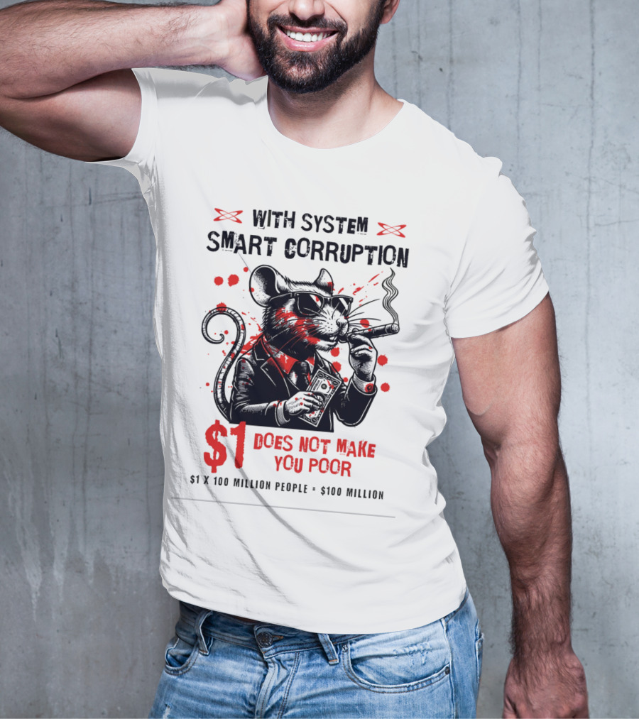 With System Smart Corruption Rat $1 Does Not Make You Poor T-Shirt
