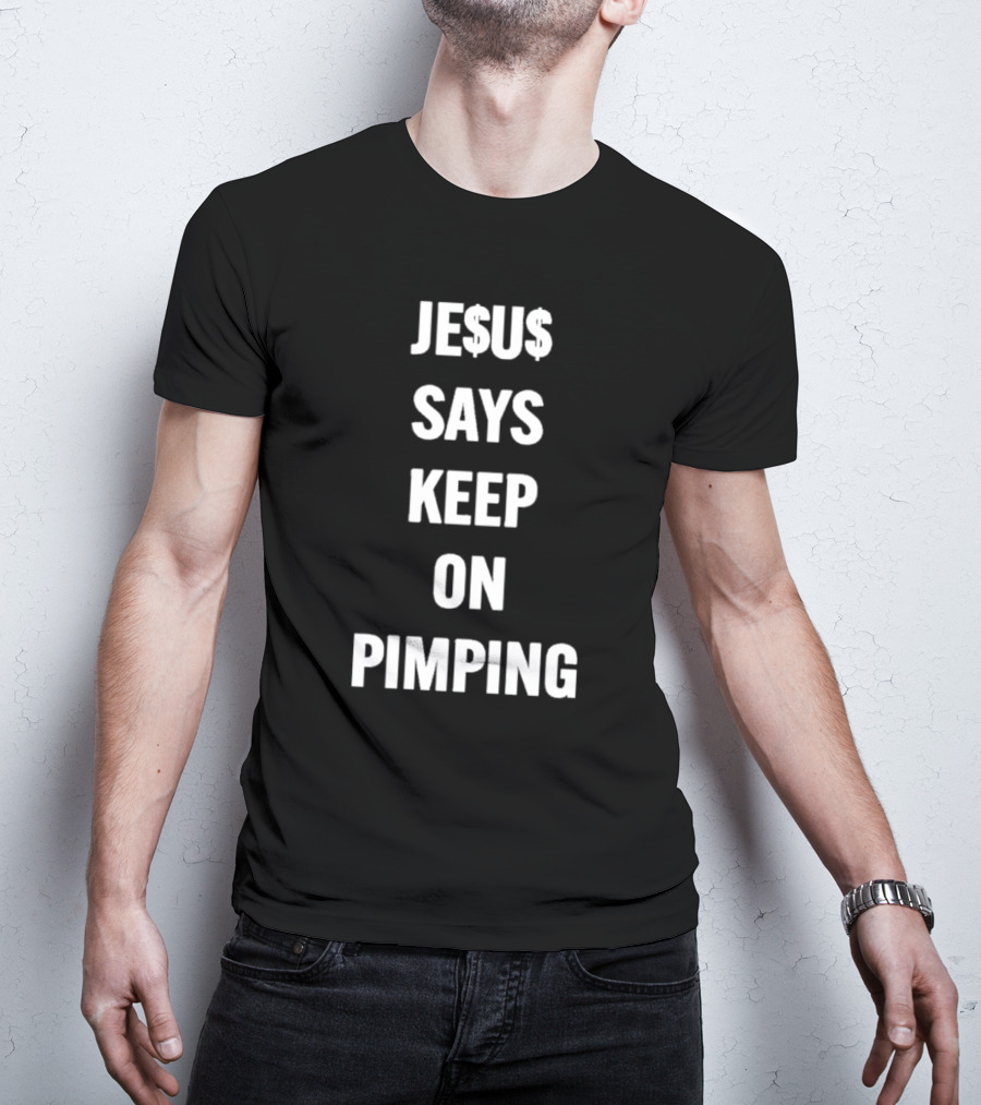 JE$U$ Says Keep On Pimping T-Shirt