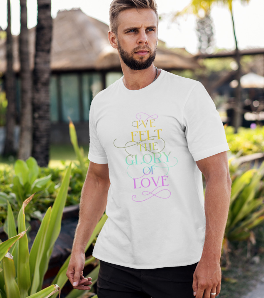 I’ve Felt The Glory Of Love In Rainbow Pride Colors T-Shirt